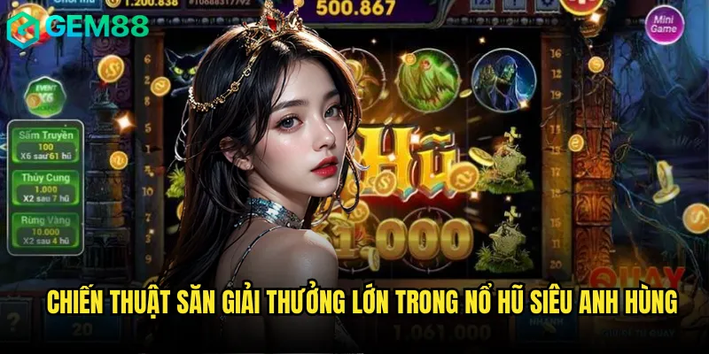Chiến thuật săn giải thưởng lớn trong Nổ hũ siêu anh hùng